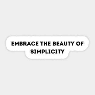 Embrace the beauty of simplicity Sticker